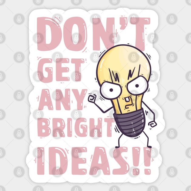 Don't get any bright ideas Sticker by munkidesigns